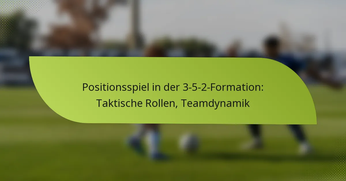 Positionsspiel in der 3-5-2-Formation: Taktische Rollen, Teamdynamik