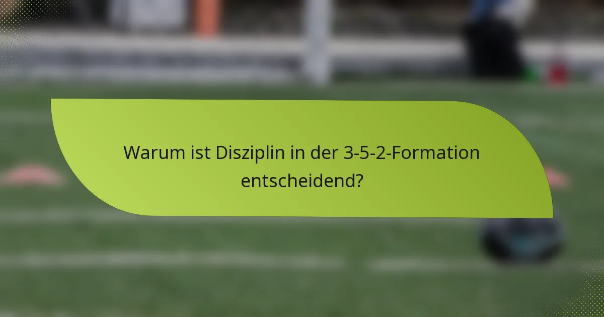 Warum ist Disziplin in der 3-5-2-Formation entscheidend?