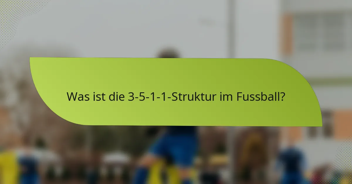 Was ist die 3-5-1-1-Struktur im Fussball?