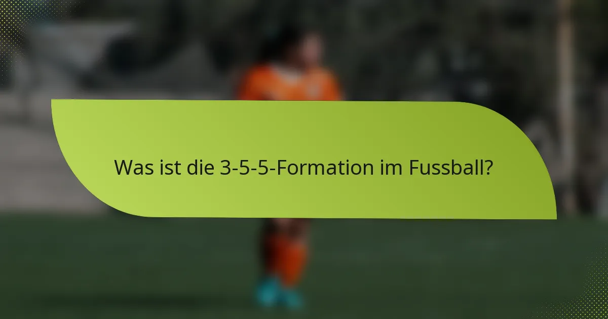 Was ist die 3-5-5-Formation im Fussball?