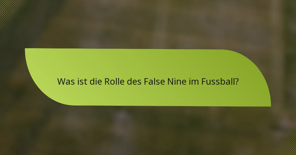Was ist die Rolle des False Nine im Fussball?