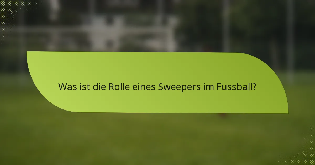 Was ist die Rolle eines Sweepers im Fussball?