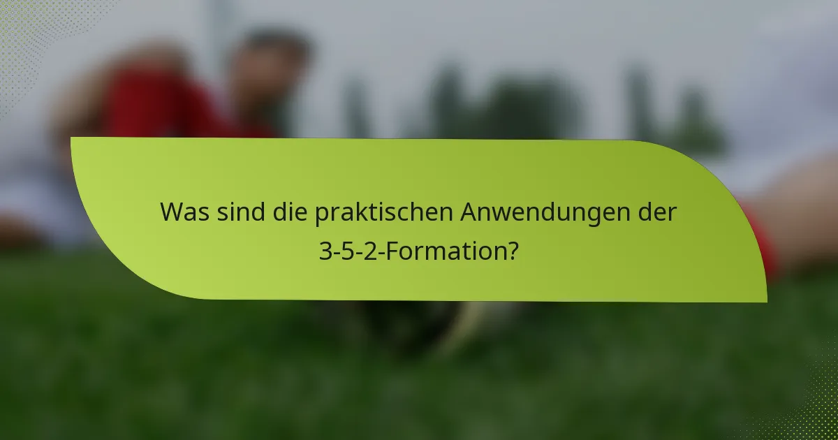 Was sind die praktischen Anwendungen der 3-5-2-Formation?