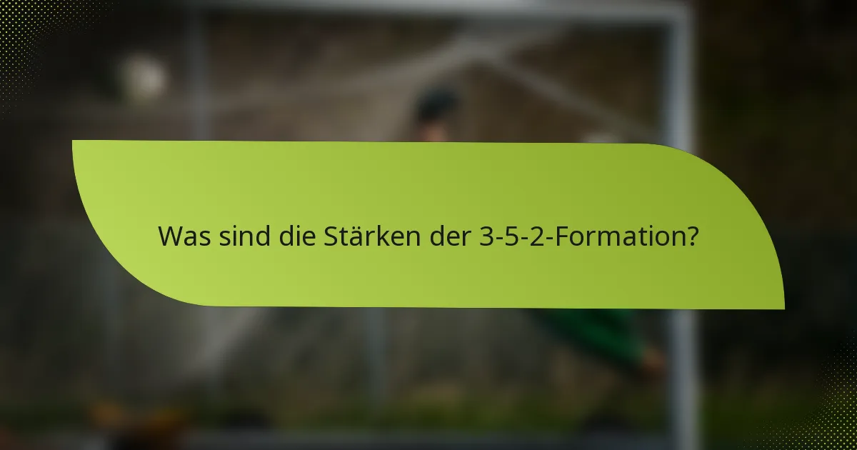 Was sind die Stärken der 3-5-2-Formation?