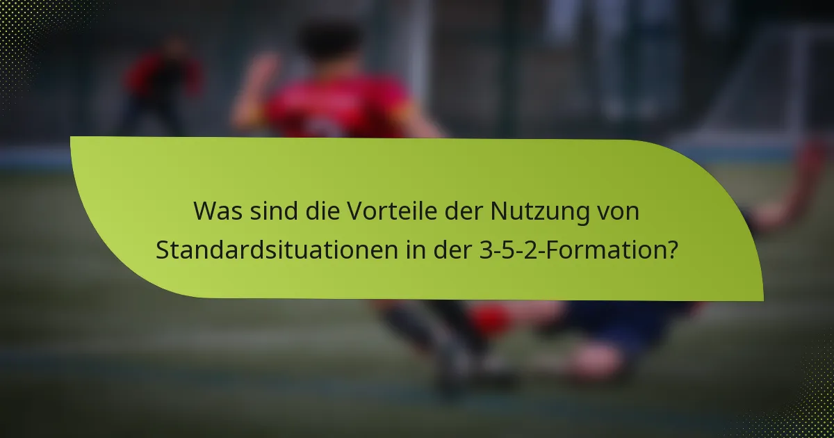 Was sind die Vorteile der Nutzung von Standardsituationen in der 3-5-2-Formation?