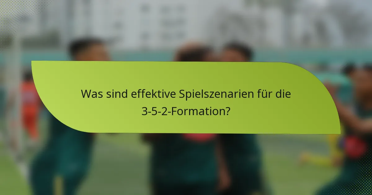 Was sind effektive Spielszenarien für die 3-5-2-Formation?