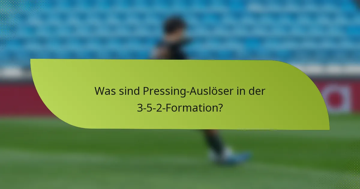 Was sind Pressing-Auslöser in der 3-5-2-Formation?