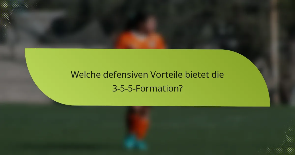 Welche defensiven Vorteile bietet die 3-5-5-Formation?