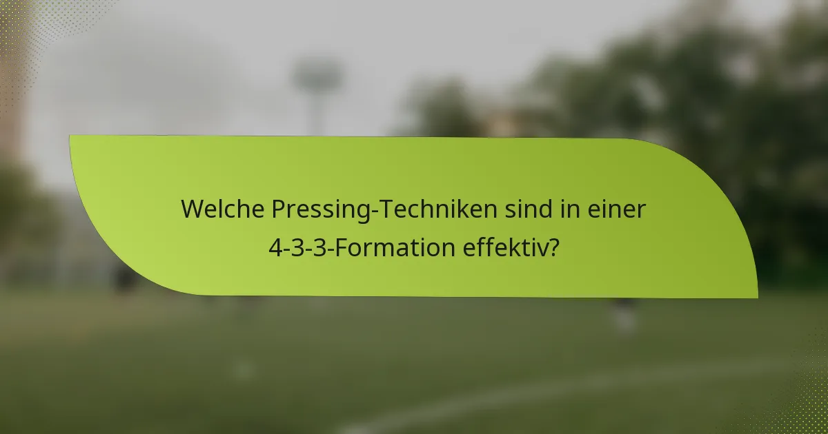 Welche Pressing-Techniken sind in einer 4-3-3-Formation effektiv?