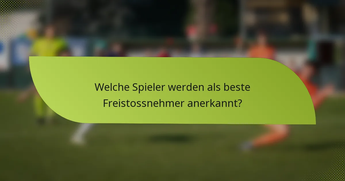 Welche Spieler werden als beste Freistossnehmer anerkannt?