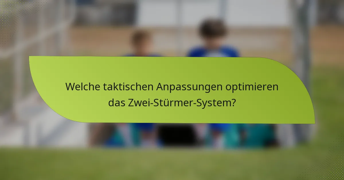 Welche taktischen Anpassungen optimieren das Zwei-Stürmer-System?