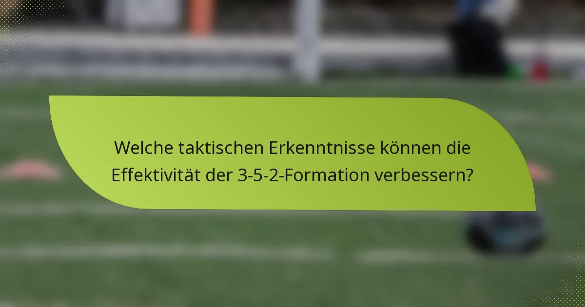 Welche taktischen Erkenntnisse können die Effektivität der 3-5-2-Formation verbessern?