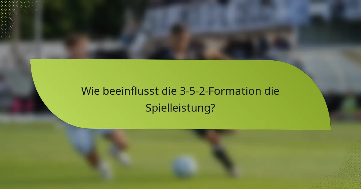 Wie beeinflusst die 3-5-2-Formation die Spielleistung?