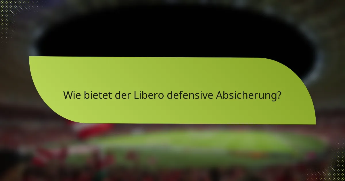 Wie bietet der Libero defensive Absicherung?