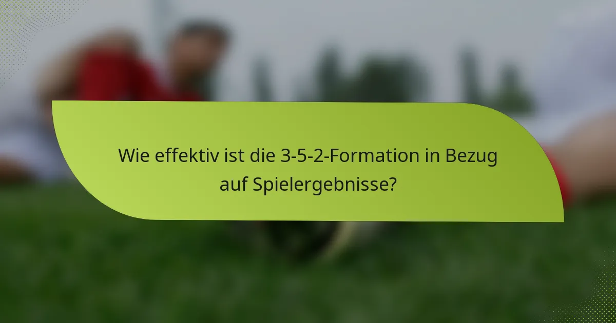 Wie effektiv ist die 3-5-2-Formation in Bezug auf Spielergebnisse?