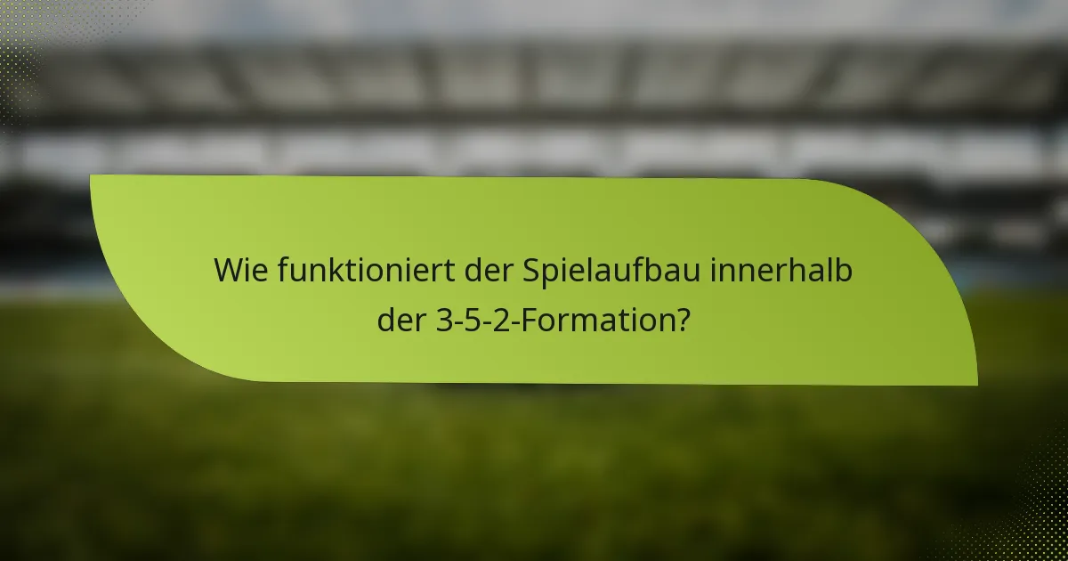 Wie funktioniert der Spielaufbau innerhalb der 3-5-2-Formation?