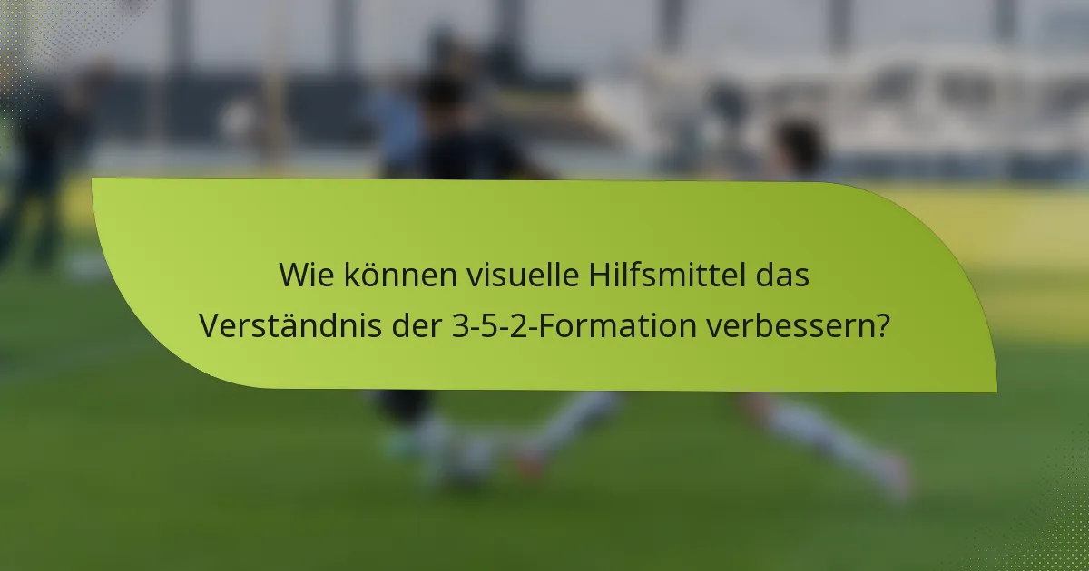 Wie können visuelle Hilfsmittel das Verständnis der 3-5-2-Formation verbessern?