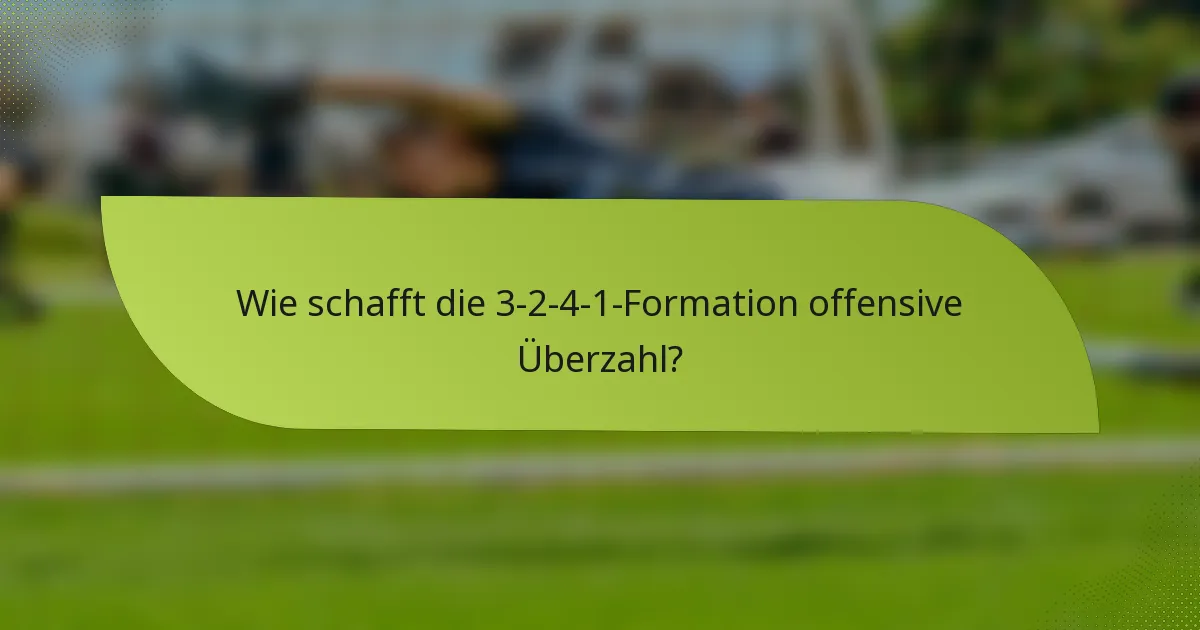 Wie schafft die 3-2-4-1-Formation offensive Überzahl?