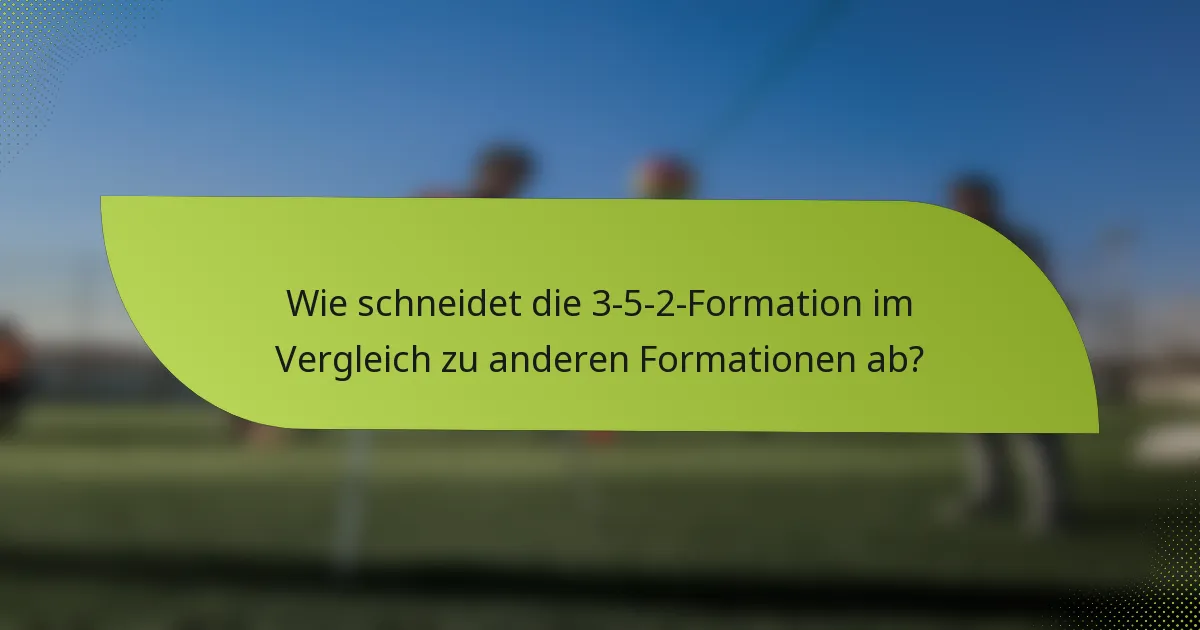 Wie schneidet die 3-5-2-Formation im Vergleich zu anderen Formationen ab?
