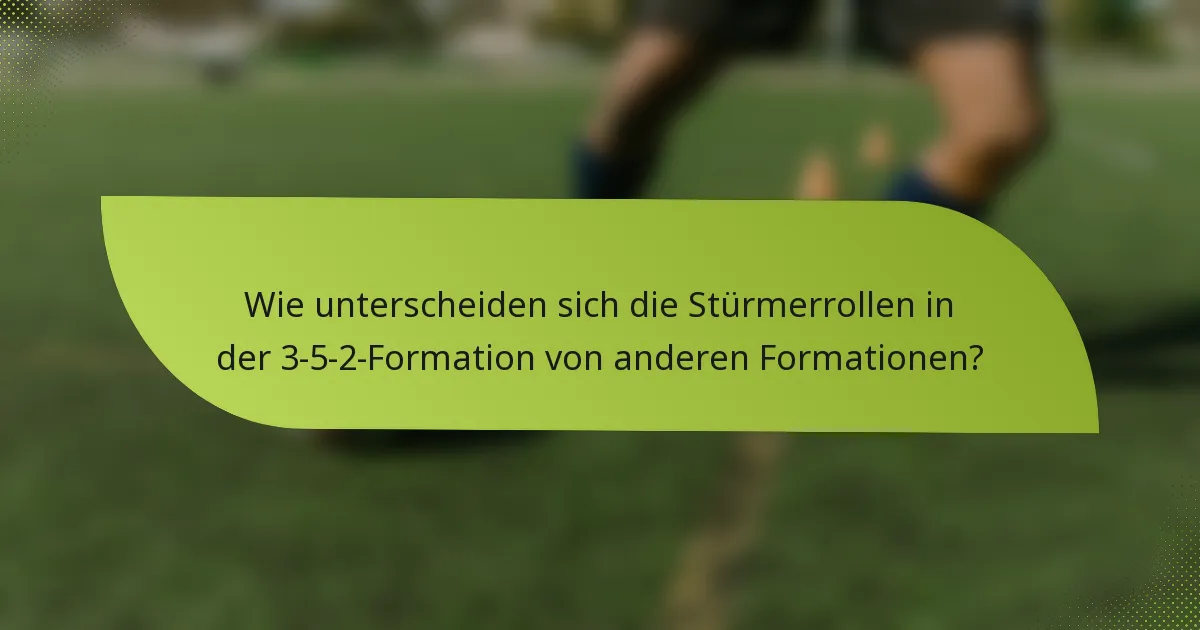 Wie unterscheiden sich die Stürmerrollen in der 3-5-2-Formation von anderen Formationen?