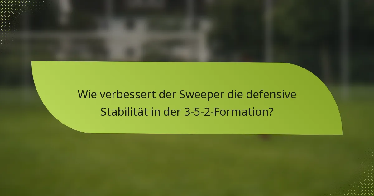 Wie verbessert der Sweeper die defensive Stabilität in der 3-5-2-Formation?